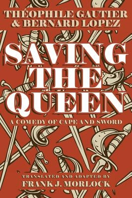 Saving the Queen: A Comedy of Cape and Sword by Gautier, Theophile