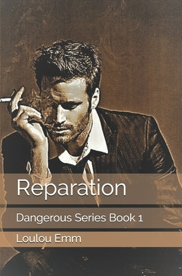 Reparation: Dangerous Series Book 1 by Emm, Loulou
