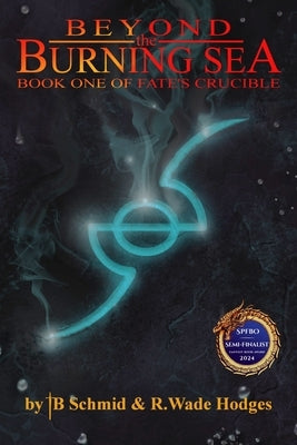 Beyond the Burning Sea: Book One of Fate's Crucible by Hodges, R. Wade