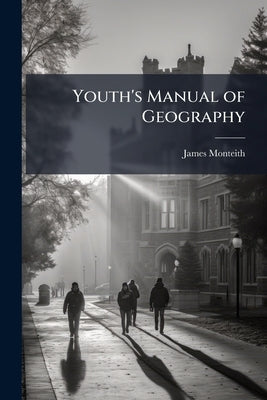 Youth's Manual of Geography by Monteith, James