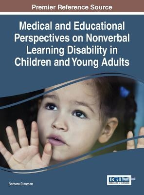 Medical and Educational Perspectives on Nonverbal Learning Disability in Children and Young Adults by Rissman, Barbara