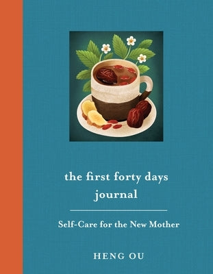 The First Forty Days Journal: Self-Care for the New Mother by Ou, Heng