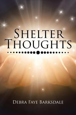 Shelter Thoughts by Barksdale, Debra Faye