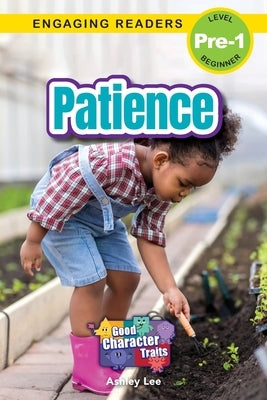Patience: Good Character Traits (Engaging Readers, Level Pre-1) by Lee, Ashley