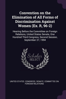 Convention on the Elimination of All Forms of Discrimination Against Women (Ex. R, 96-2): Hearing Before the Committee on Foreign Relations, United St by United States Congress Senate Committ