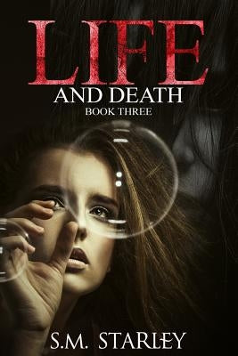 Life and Death: Book Three by Starley, S. M.