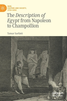The Description of Egypt from Napoleon to Champollion by Sarfatti, Tamar