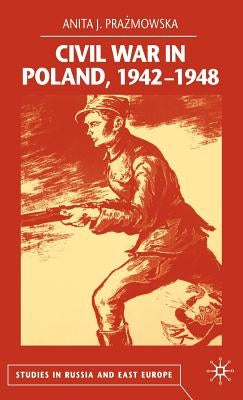 Civil War in Poland 1942-1948 by Prazmowska, A.