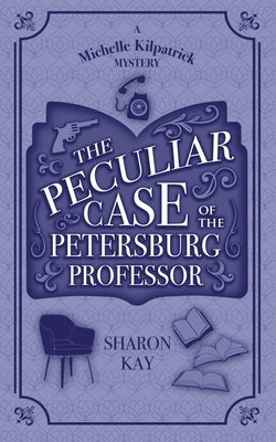 The Peculiar Case of the Petersburg Professor by Kay, Sharon