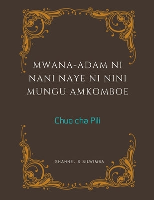 Mwana-Adam ni Nani Naye ni Nini Mungu Amkomboe by Silwimba, Shannel S.