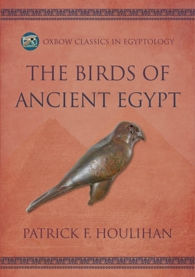 The Birds of Ancient Egypt by Houlihan, Patrick F.