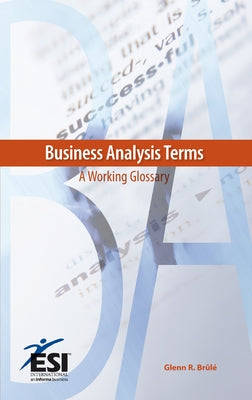 Business Analysis Terms: A Working Glossary by Brûlé, Glenn R.