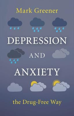Depression and Anxiety the Drug-Free Way by Greener, Mark