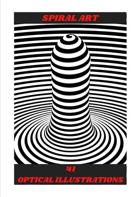 Spiral Art: Optical Illusions by Kervella, Yves