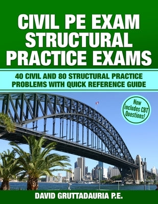 Civil PE Structural Practice Exams: 40 Civil and 80 Structural Practice Problems with Quick Reference Guide by Gruttadauria Pe, David