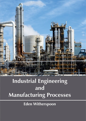 Industrial Engineering and Manufacturing Processes by Witherspoon, Eden