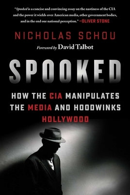 Spooked: How the CIA Manipulates the Media and Hoodwinks Hollywood by Schou, Nicholas