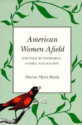American Women Afield: Writings by Pioneering Women Naturalists by Bonta, Marcia Myers