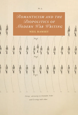 Romanticism and the Biopolitics of Modern War Writing by Ramsey, Neil