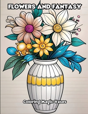 Flowers and Fantasy: Coloring Magic Vases by Libroteka