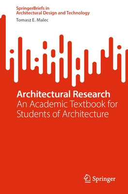Architectural Research: An Academic Textbook for Students of Architecture by Malec, Tomasz E.