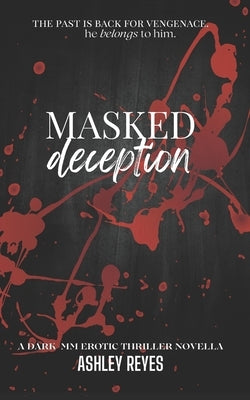 Masked Deception: A MM Erotic Thriller Novella by Reyes, Ashley