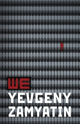 We: The First Great Dystopian Warning by Zamyatin, Yevgeny