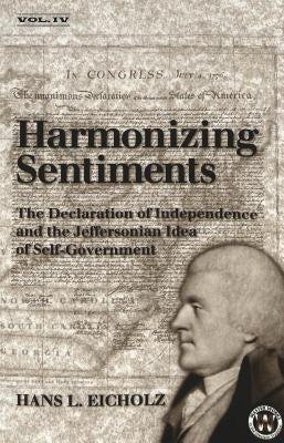Harmonizing Sentiments: The Declaration of Independence and the Jeffersonian Idea of Self Government by Capaldi, Nicholas