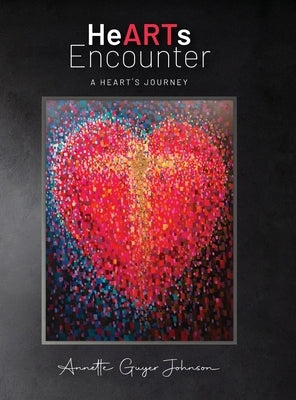 HeARTs Encounter: A Heart's Journey by Johnson, Annette Guyer