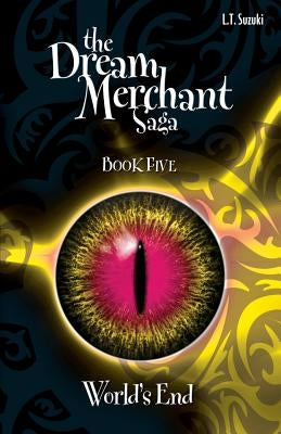 The Dream Merchant Saga Book Five: World's End by Suzuki, Lorna T.