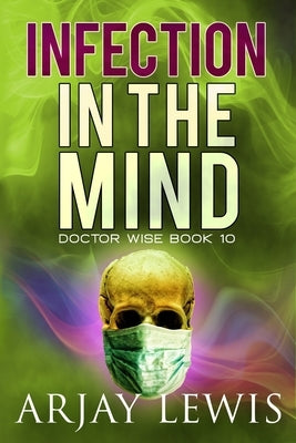 Infection In The Mind: Doctor Wise Book 10 by Lewis, Arjay