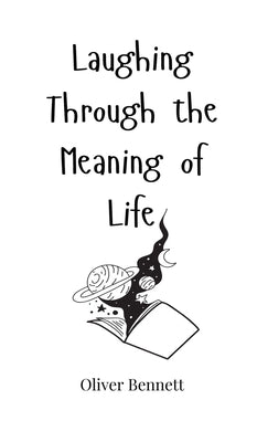 Laughing Through the Meaning of Life by Bennett, Oliver