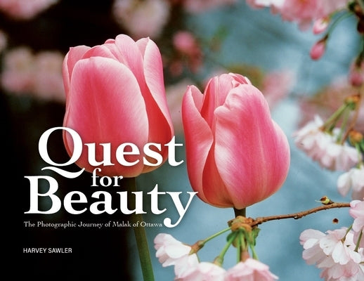 Quest for Beauty: The Photographic Journey of Malak of Ottawa by Sawler, Harvey
