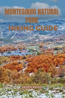 Montesinho Natural Park Hiking Guide: Explore the Untouched Wilderness of Northern Portugal- Updated Edition 2025-2026 by Ridge, Arden