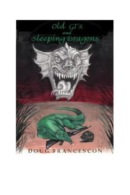Old GIs And Sleeping Dragons by Francescon, Doug