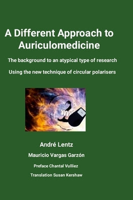A Different Approach to Auriculomedicine: The background to an atypical type of research using the new technique of circular polarisers by Lentz, André