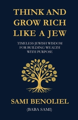 Think and Grow Rich Like a Jew by Benoliel, Sami