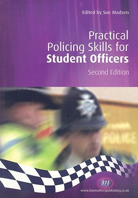 Practical Policing Skills for Student Officers (Second Edition) by Madsen, Sue