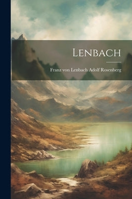 Lenbach by Rosenberg, Franz Von Lenbach Adolf