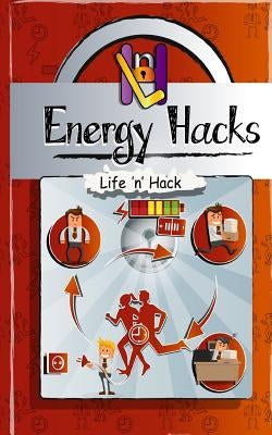 Energy Hacks: 15 Simple Practical Hacks to Fight Fatigue and Get More Energy All Day by Hack, Life 'n'