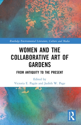 Women and the Collaborative Art of Gardens: From Antiquity to the Present by Pagán, Victoria E.