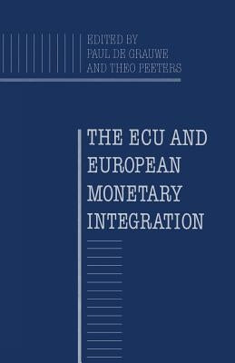 The ECU and European Monetary Integration by Grauwe, P. De