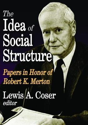 The Idea of Social Structure: Papers in Honor of Robert K. Merton by Coser, Lewis A.