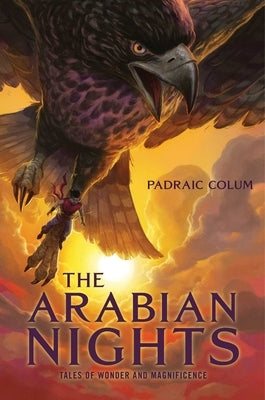 The Arabian Nights: Tales of Wonder and Magnificence by Colum, Padraic