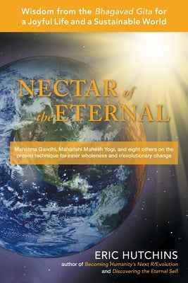 Nectar of the Eternal: Wisdom from the Bhagavad Gita for a Joyful Life and a Sustainable World by Hutchins, Eric