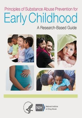 Principles of Substance Abuse Prevention for Early Childhood: A Research-Based Guide by Drug Abuse, National Institute on