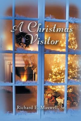 A Christmas Visitor by Maxwell, Richard E., Sr.