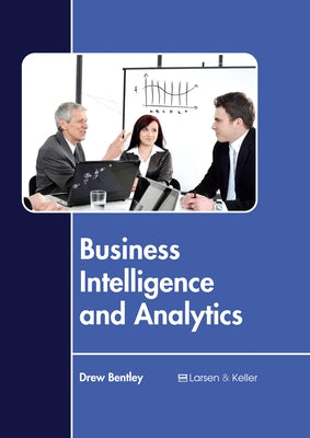 Business Intelligence and Analytics by Bentley, Drew