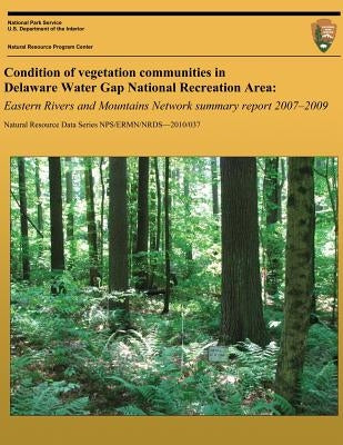 Condition of vegetation communities in Delaware Water Gap National Recreation Area: Eastern Rivers and Mountains Network summary report 2007-2008 by Perles, Stephanie J.