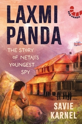 Laxmi Panda: The Story of Netaji's Youngest Spy by Karnel, Savie